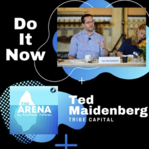 “Do it now” on the Arena by Kauffman Fellows Podcast